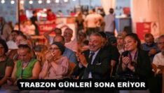 TRABZON GÜNLERİ SONA ERİYOR 