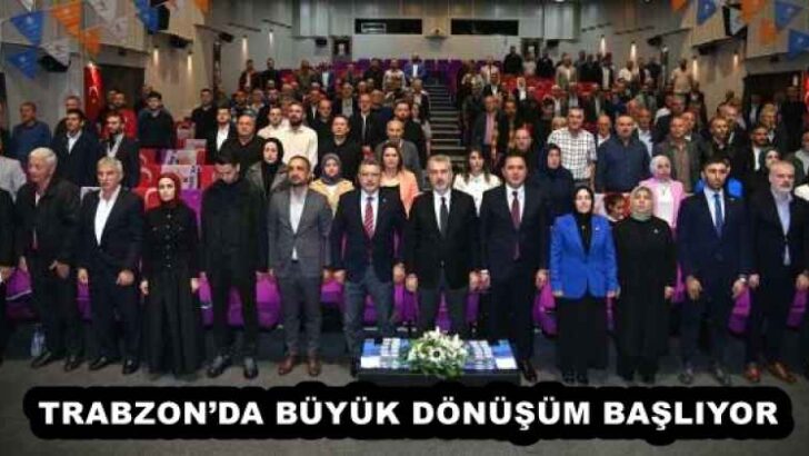 TRABZON’DA BÜYÜK DÖNÜŞÜM BAŞLIYOR