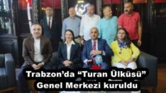 Trabzon’da “Turan Ülküsü” Genel Merkezi kuruldu