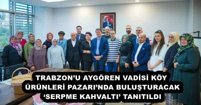 trabzonu_aygoren_vadisi_koy_urunleri_pazarinda_bulusturacak_serpme_kahvalti_tanitildi_h54671_ec579 TRABZON’U AYGÖREN VADİSİ KÖY ÜRÜNLERİ PAZARI’NDA BULUŞTURACAK ‘SERPME KAHVALTI’ TANITILDI