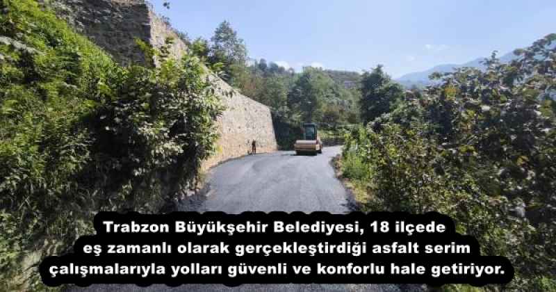 TRABZON’UN 18 İLÇESİNDE YOLLAR YENİLENİYOR