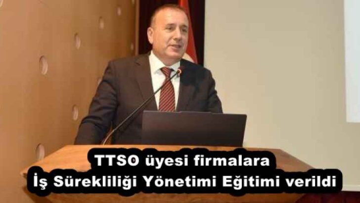 TTSO üyesi firmalara İş Sürekliliği Yönetimi Eğitimi verildi