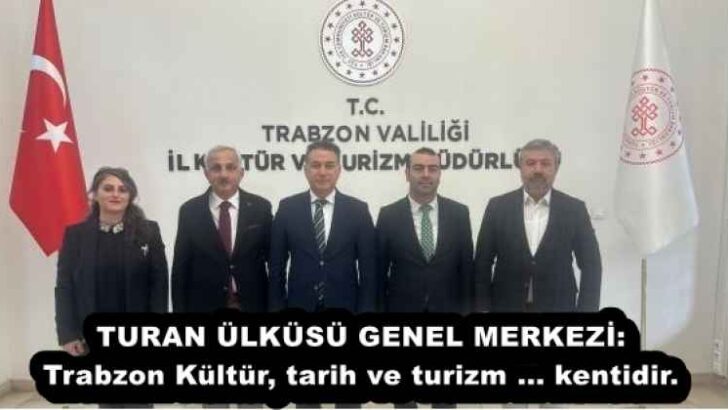 TURAN ÜLKÜSÜ GENEL MERKEZİ: Trabzon Kültür, tarih ve turizm … kentidir.
