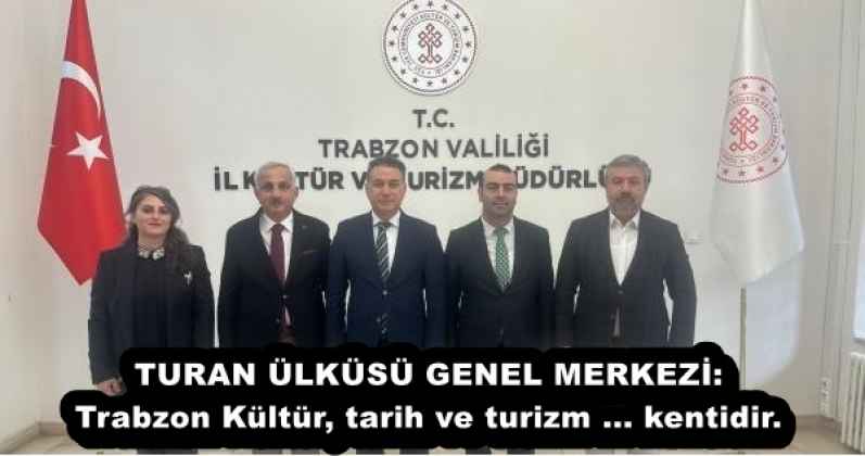 TURAN ÜLKÜSÜ GENEL MERKEZİ: Trabzon Kültür, tarih ve turizm ... kentidir.