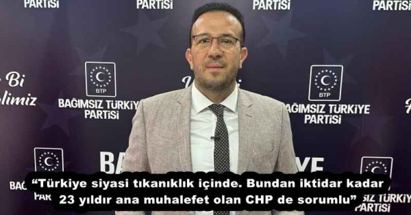 “Türkiye siyasi tıkanıklık içinde. Bundan iktidar kadar 23 yıldır ana muhalefet olan CHP de sorumlu”