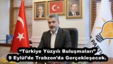 “Türkiye Yüzyılı Buluşmaları” 9 Eylül’de Trabzon’da Gerçekleşecek.