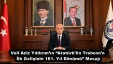 Vali Aziz Yıldırım’ın “Atatürk’ün Trabzon’a İlk Gelişinin 101. Yıl Dönümü” Mesajı
