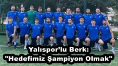 Yalıspor’lu Berk: “Hedefimiz Şampiyon Olmak”