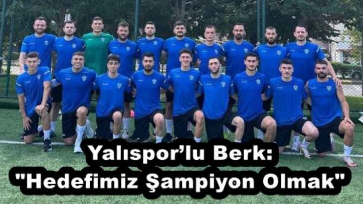 Yalıspor’lu Berk: “Hedefimiz Şampiyon Olmak”