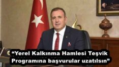 “Yerel Kalkınma Hamlesi Teşvik Programına başvurular uzatılsın”