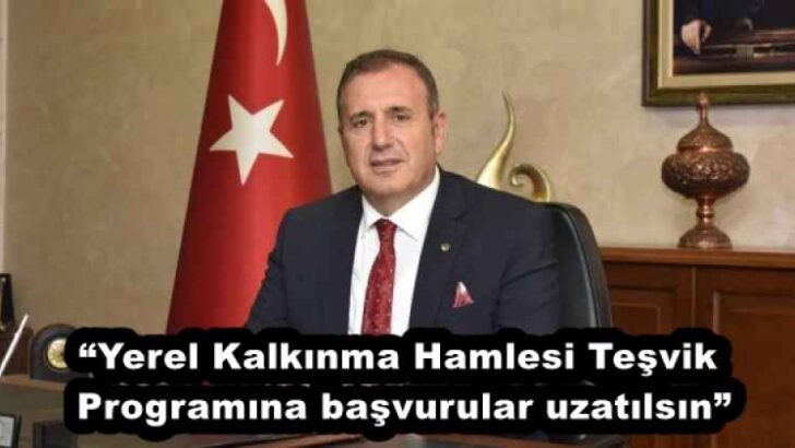 “Yerel Kalkınma Hamlesi Teşvik Programına başvurular uzatılsın”