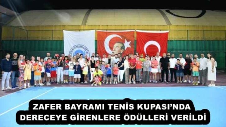 ZAFER BAYRAMI TENİS KUPASI’NDA DERECEYE GİRENLERE ÖDÜLLERİ VERİLDİ