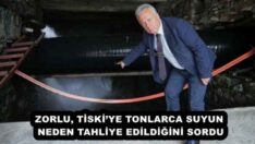 ZORLU, TİSKİ’YE TONLARCA SUYUN NEDEN TAHLİYE EDİLDİĞİNİ SORDU