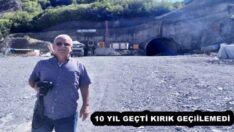 10 YIL GEÇTİ KIRIK TÜNELİ GEÇİLEMEDİ