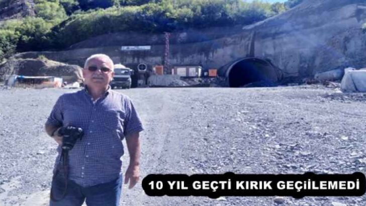 10 YIL GEÇTİ KIRIK TÜNELİ GEÇİLEMEDİ