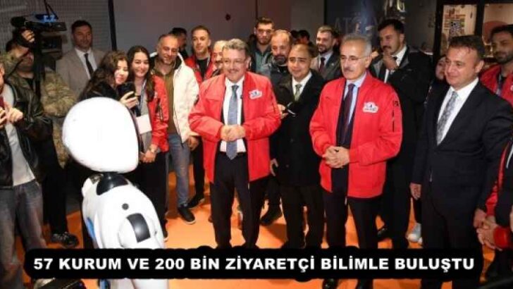 57 KURUM VE 200 BİN ZİYARETÇİ BİLİMLE BULUŞTU