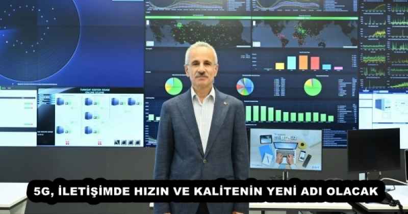 5G, İLETİŞİMDE HIZIN VE KALİTENİN YENİ ADI OLACAK