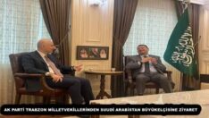 AK PARTİ TRABZON MİLLETVEKİLLERİNDEN SUUDİ ARABİSTAN BÜYÜKELÇİSİNE ZİYARET