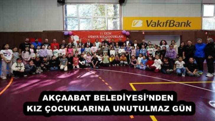 AKÇAABAT BELEDİYESİ’NDEN KIZ ÇOCUKLARINA UNUTULMAZ GÜN