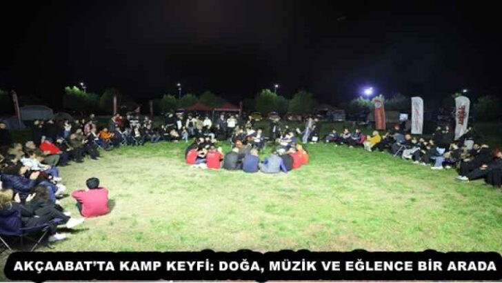 AKÇAABAT’TA KAMP KEYFİ: DOĞA, MÜZİK VE EĞLENCE BİR ARADA