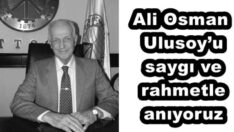 Ali Osman Ulusoy’u saygı ve rahmetle anıyoruz