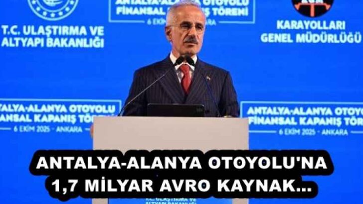 ANTALYA-ALANYA OTOYOLU’NA 1,7 MİLYAR AVRO KAYNAK… 