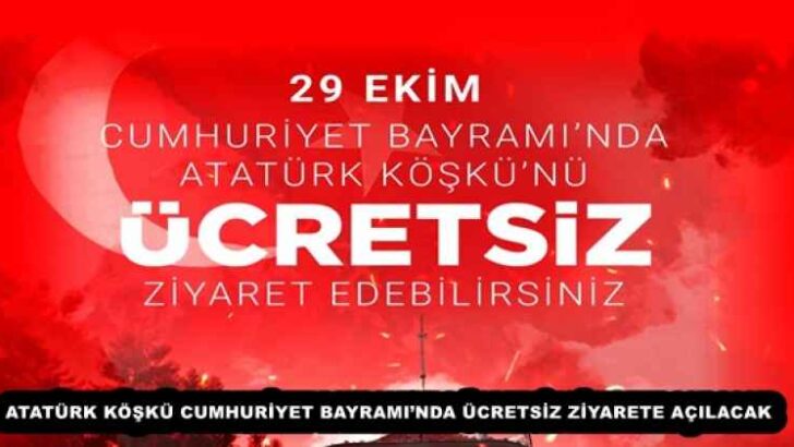 ATATÜRK KÖŞKÜ CUMHURİYET BAYRAMI’NDA ÜCRETSİZ ZİYARETE AÇILACAK