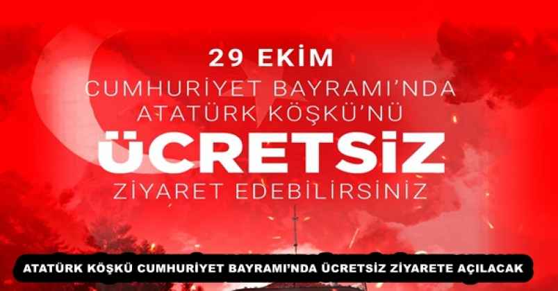 ATATÜRK KÖŞKÜ CUMHURİYET BAYRAMI’NDA ÜCRETSİZ ZİYARETE AÇILACAK