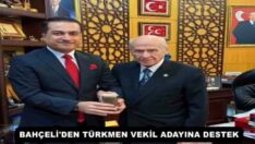 BAHÇELİ’DEN TÜRKMEN VEKİL ADAYINA DESTEK