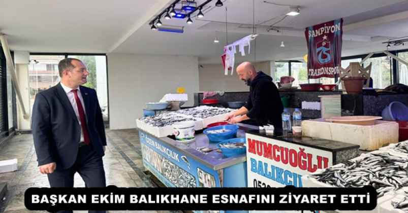 baskan_ekim_balikhane_esnafini_ziyaret_etti_h55033_ad8f9 BAŞKAN EKİM BALIKHANE ESNAFINI ZİYARET ETTİ