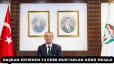 BAŞKAN EKİM’DEN 19 EKİM MUHTARLAR GÜNÜ MESAJI