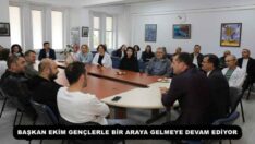 BAŞKAN EKİM GENÇLERLE BİR ARAYA GELMEYE DEVAM EDİYOR