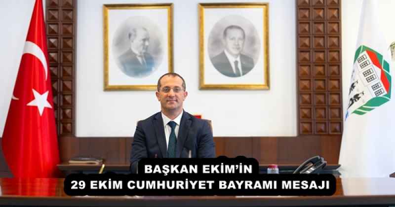 BAŞKAN EKİM’İN 29 EKİM CUMHURİYET BAYRAMI MESAJI