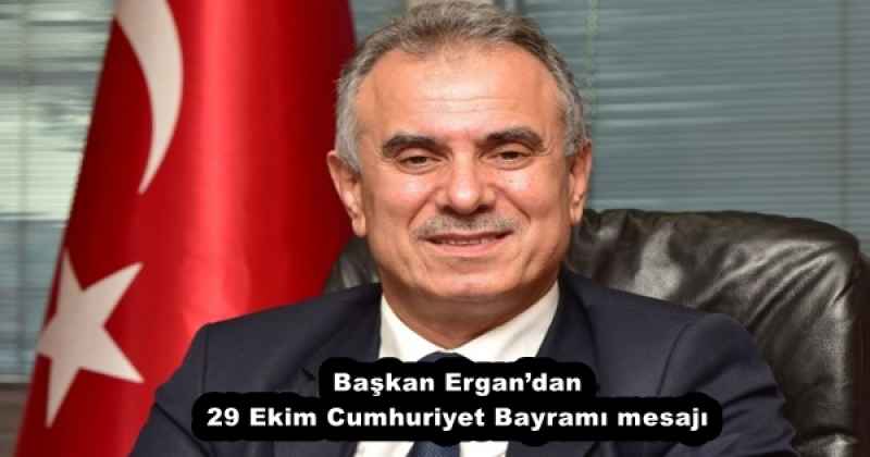 Başkan Ergan’dan 29 Ekim Cumhuriyet Bayramı mesajı