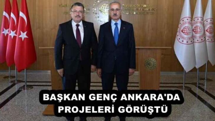 BAŞKAN GENÇ ANKARA’DA PROJELERİ GÖRÜŞTÜ