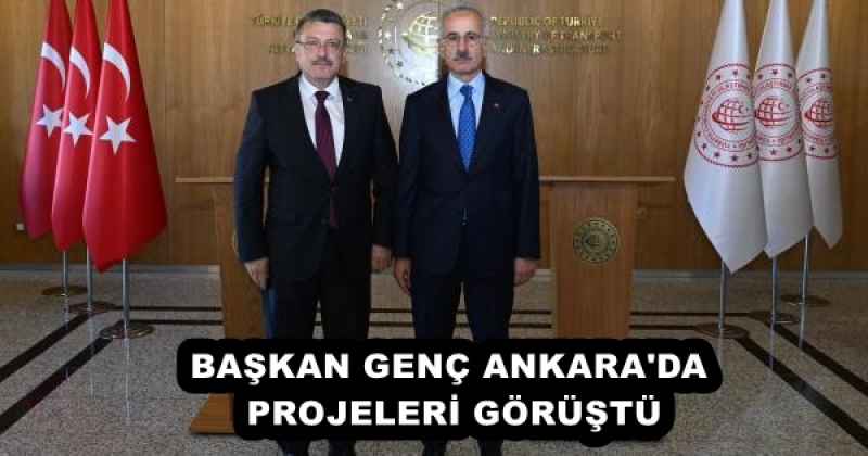 BAŞKAN GENÇ ANKARA'DA PROJELERİ GÖRÜŞTÜ