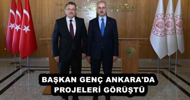 BAŞKAN GENÇ ANKARA'DA PROJELERİ GÖRÜŞTÜ