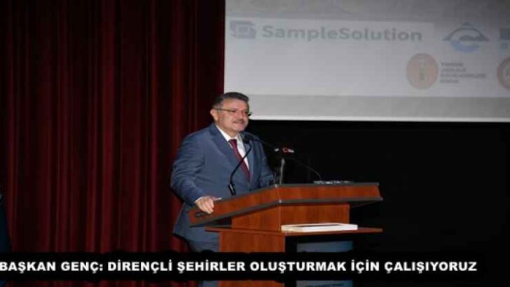 BAŞKAN GENÇ: DİRENÇLİ ŞEHİRLER OLUŞTURMAK İÇİN ÇALIŞIYORUZ