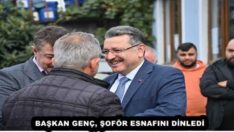 BAŞKAN GENÇ, ŞOFÖR ESNAFINI DİNLEDİ