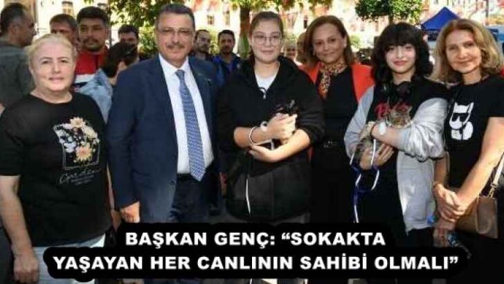 BAŞKAN GENÇ: “SOKAKTA YAŞAYAN HER CANLININ SAHİBİ OLMALI”