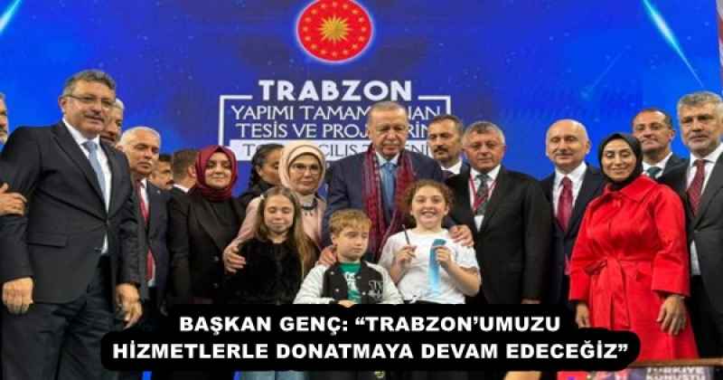 baskan_genc_trabzonumuzu_hizmetlerle_donatmaya_devam_edecegiz_h54969_912c2 BAŞKAN GENÇ: “TRABZON’UMUZU HİZMETLERLE DONATMAYA DEVAM EDECEĞİZ”