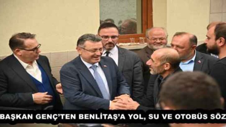 BAŞKAN GENÇ’TEN BENLİTAŞ’A YOL, SU VE OTOBÜS SÖZÜ
