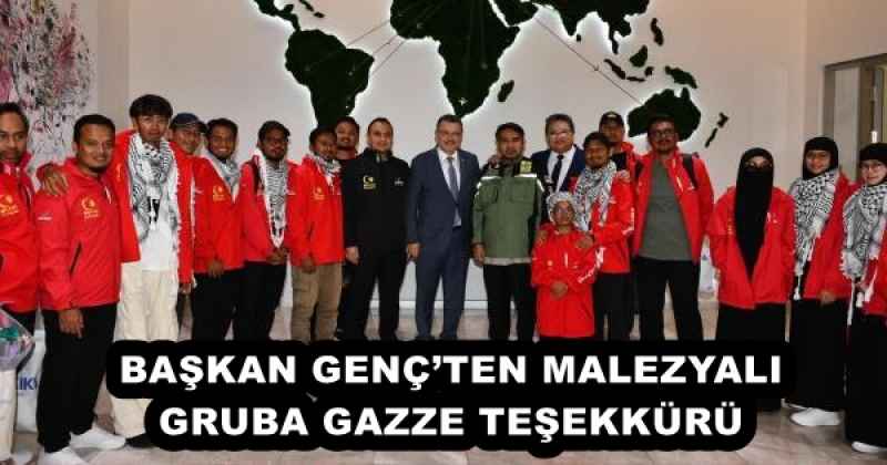 BAŞKAN GENÇ’TEN MALEZYALI GRUBA GAZZE TEŞEKKÜRÜ 