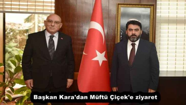 Başkan Kara’dan Müftü Çiçek’e ziyaret