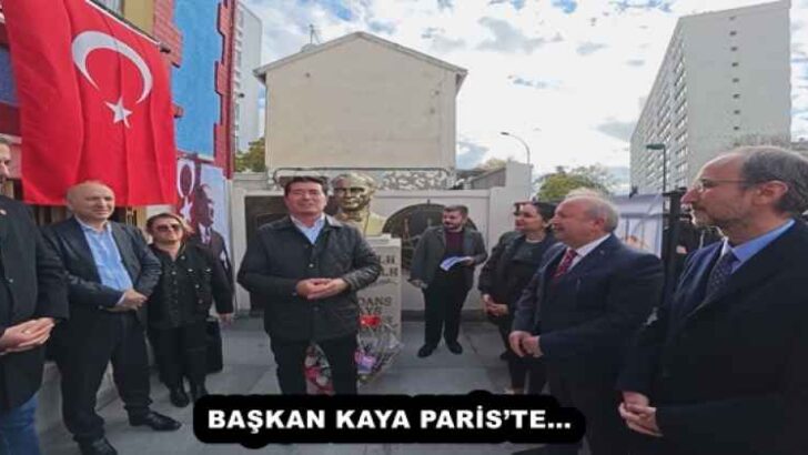BAŞKAN KAYA PARİS’TE…