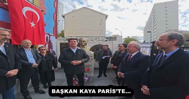 BAŞKAN KAYA PARİS’TE…