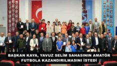 BAŞKAN KAYA, YAVUZ SELİM SAHASININ AMATÖR FUTBOLA KAZANDIRILMASINI İSTEDİ