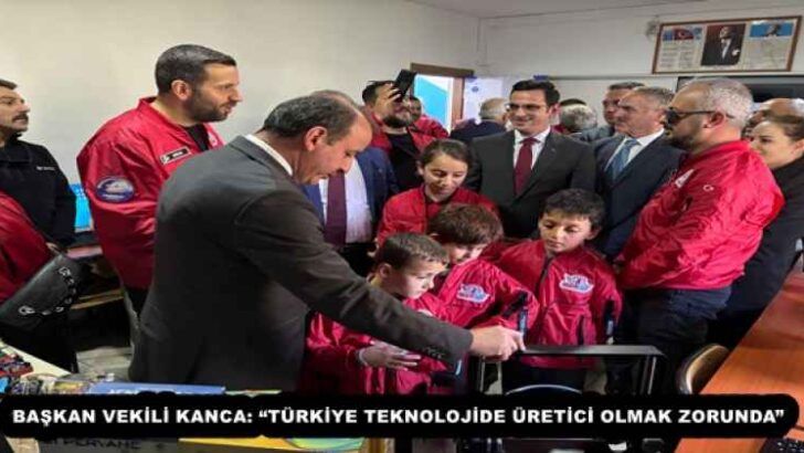 BAŞKAN VEKİLİ KANCA: “TÜRKİYE TEKNOLOJİDE ÜRETİCİ OLMAK ZORUNDA”