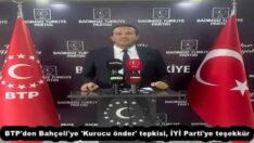 BTP’den Bahçeli’ye ‘Kurucu önder’ tepkisi, İYİ Parti’ye teşekkür