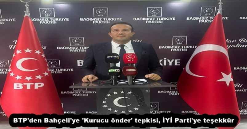 BTP'den Bahçeli'ye 'Kurucu önder' tepkisi, İYİ Parti'ye teşekkür